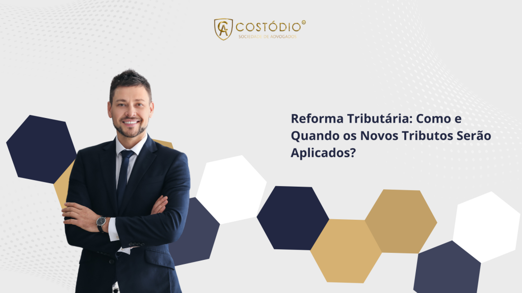 Reforma Tributária: Como e Quando os Novos Tributos Serão Aplicados?