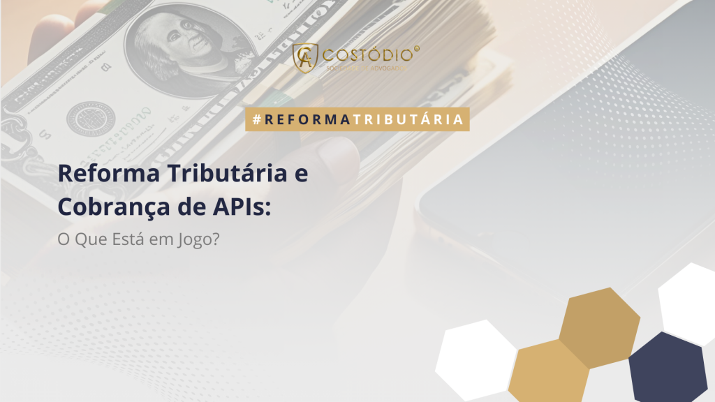 Cobrança de APIs na Reforma Tributária Gera Preocupação no Setor Contábil e de Tecnologia