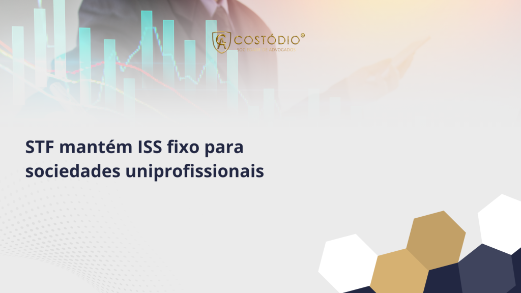 STF confirma ISS fixo para sociedades profissionais e encerra disputa judicial