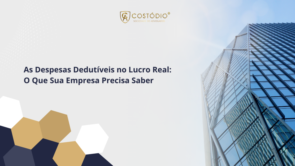 As Despesas Dedutíveis no Lucro Real: O Que Sua Empresa Precisa Saber