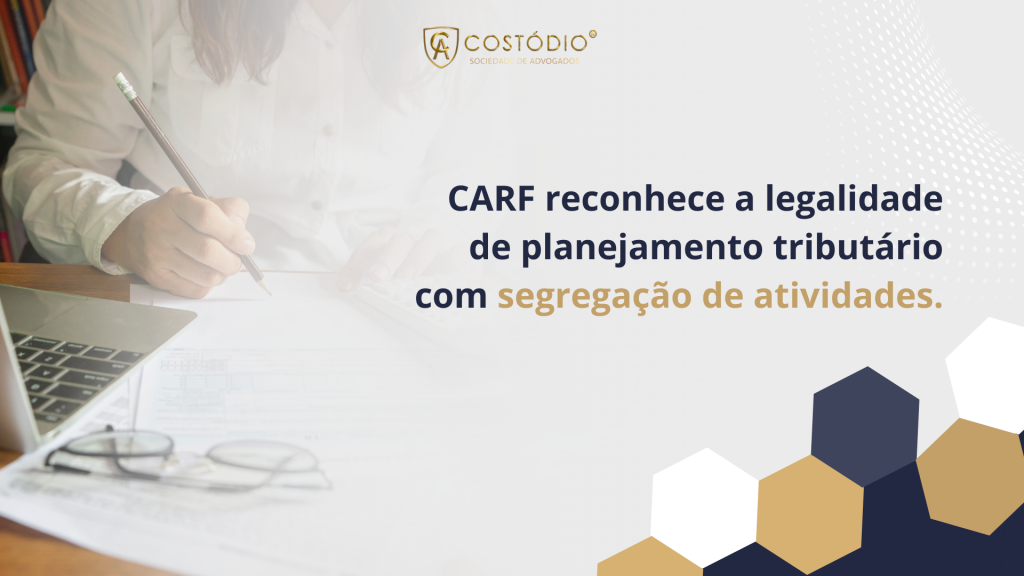CARF reconhece validade de planejamento tributário com segregação de atividades empresariais