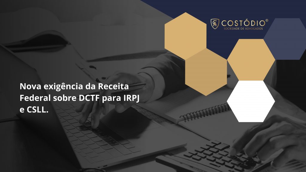 Nova exigência da Receita Federal sobre DCTF para IRPJ e CSLL.