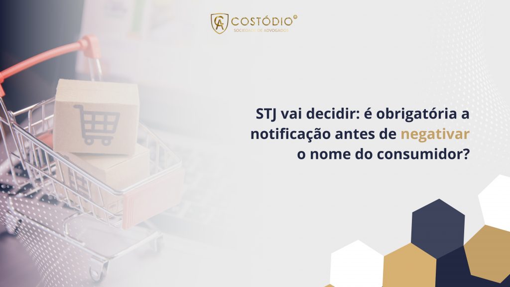 STJ vai decidir: é obrigatória a notificação antes de negativar o nome do consumidor?