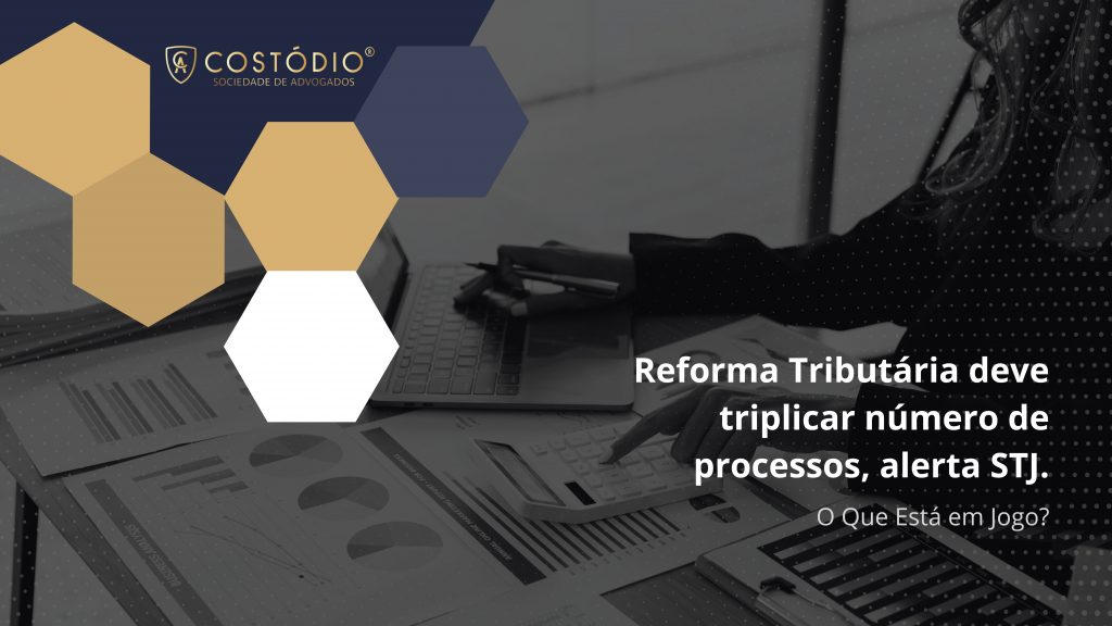 Reforma Tributária deve triplicar número de processos, alerta STJ.
