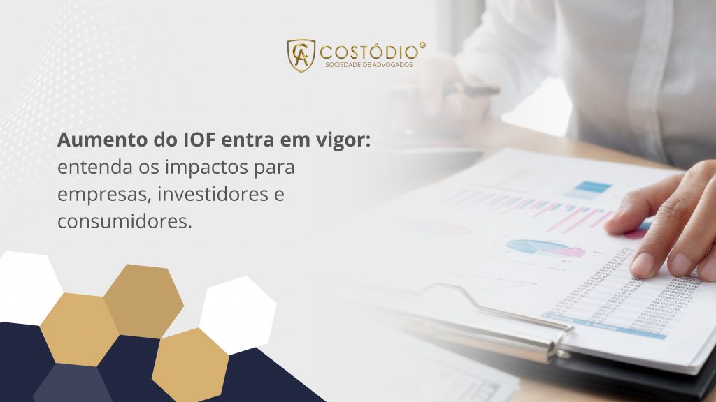 Aumento do IOF entra em vigor: entenda os impactos para empresas, investidores e consumidores.