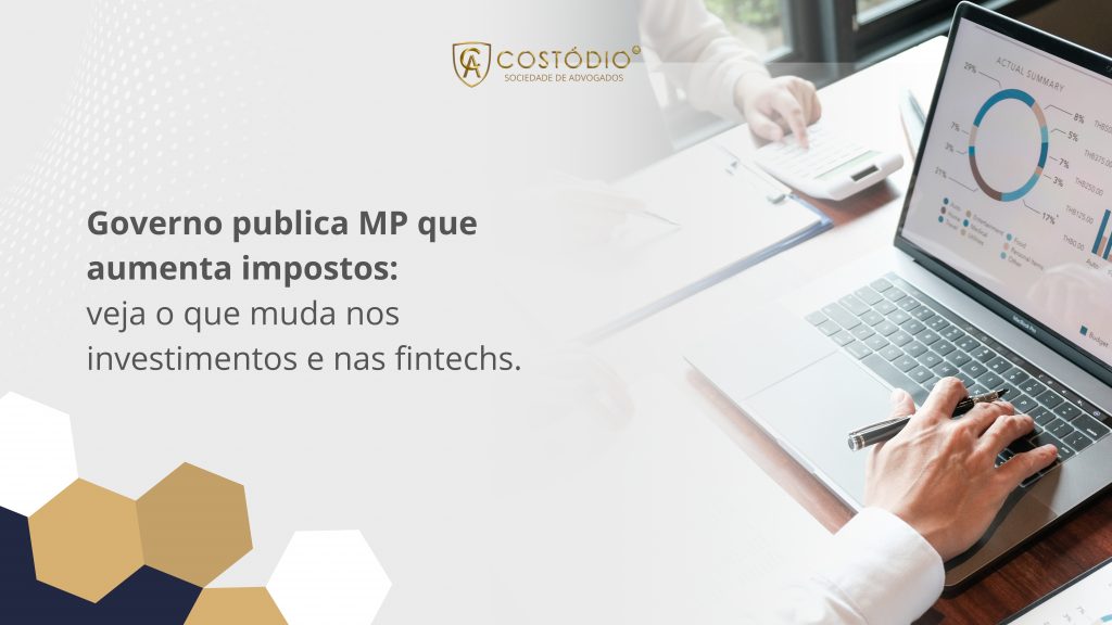 Governo publica MP que aumenta impostos: veja o que muda nos investimentos e nas fintechs.