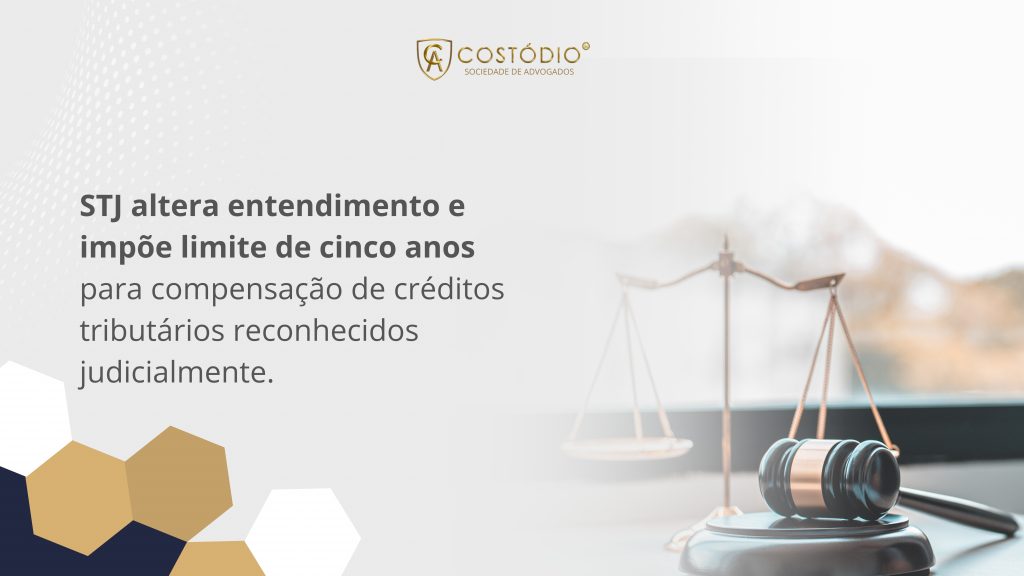 STJ altera entendimento e impõe limite de cinco anos para compensação de créditos tributários reconhecidos judicialmente.