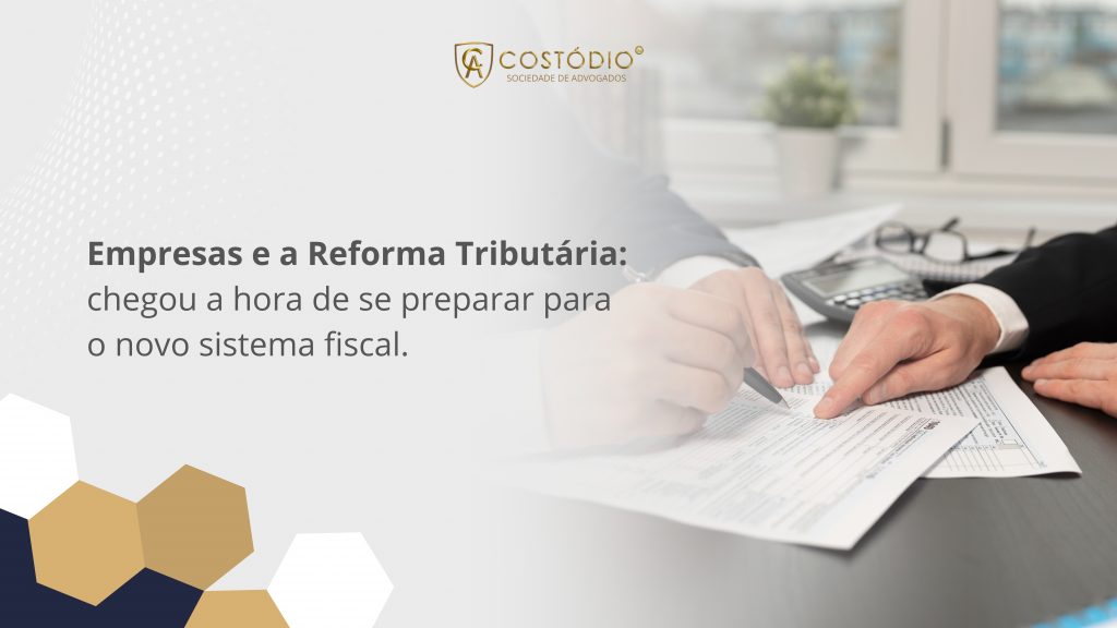 Reforma Tributária: como as empresas devem se preparar para o novo sistema fiscal brasileiro.