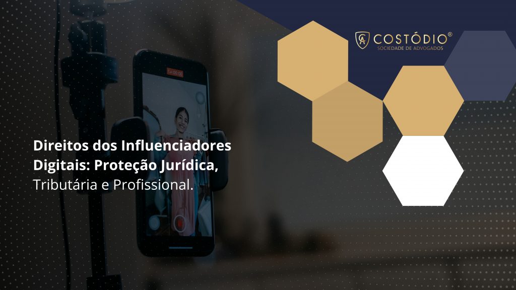 Direitos dos Influenciadores Digitais: Proteção Jurídica, Tributária e Profissional.