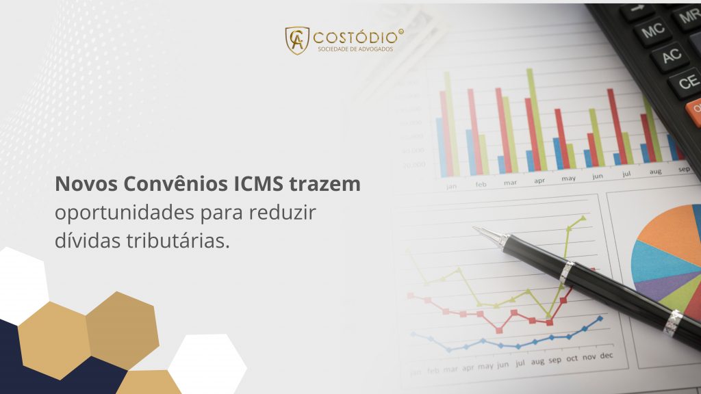 Novos Convênios ICMS trazem oportunidades para reduzir dívidas tributárias.