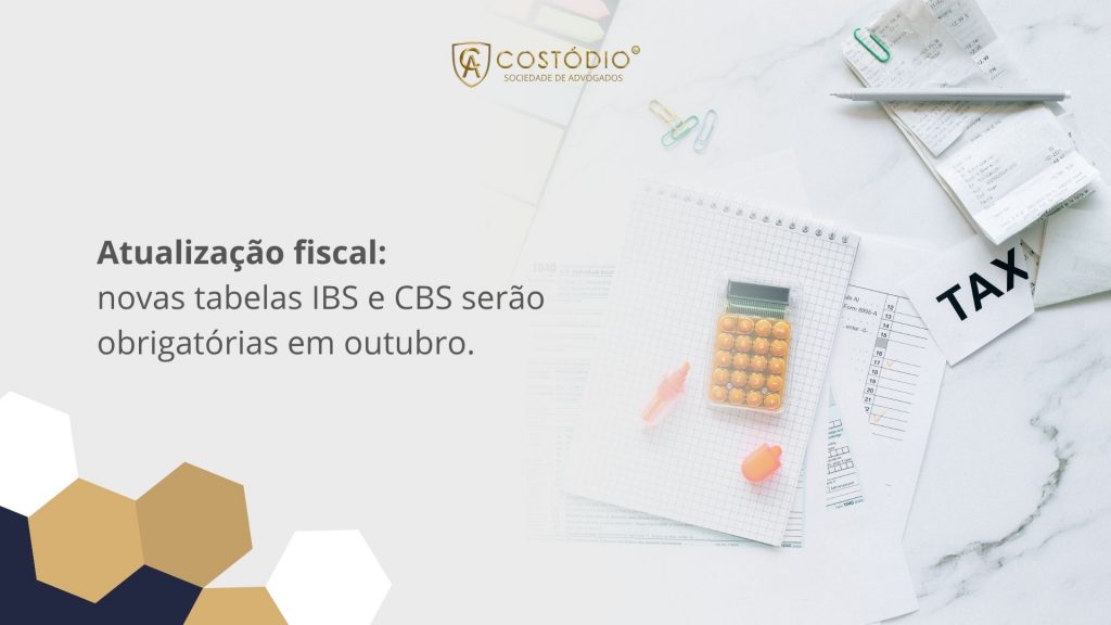 Atualização fiscal: novas tabelas IBS e CBS serão obrigatórias em outubro.